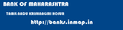 BANK OF MAHARASHTRA  TAMIL NADU KRISHNAGIRI HOSUR   banks information 